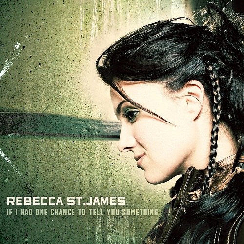 Rebecca St. James - If I Had One Chance To Tell You Something [2005]